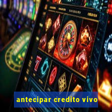 antecipar credito vivo